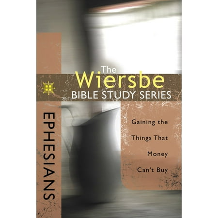 Wiersbe Bible Study: Ephesians : Gaining the Things That Money Can't Buy (Paperback)