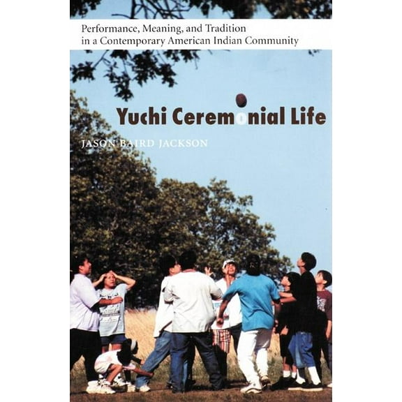 Studies in the Anthropology of North Ame Yuchi Ceremonial Life: Performance, Meaning, and Tradition in a Contemporary American Indian Community, (Hardcover)