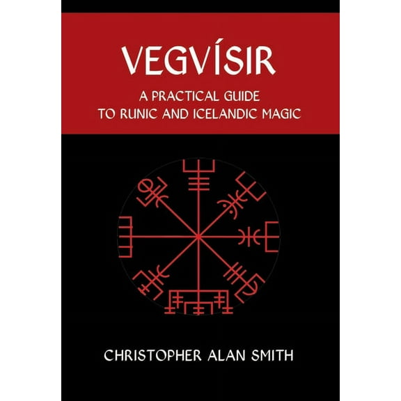Icelandic Magic Vegvisir: A Practical Guide to Runic and Icelandic Magic, Book 2, (Hardcover)