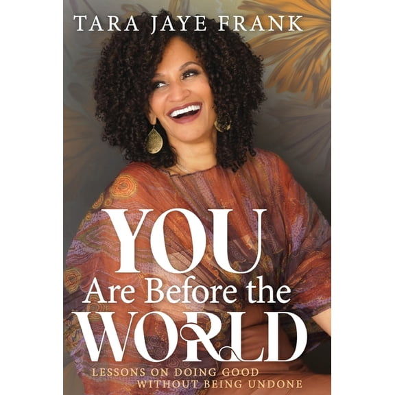 You Are Before the World: Lessons on Doing Good without Being Undone, (Hardcover)