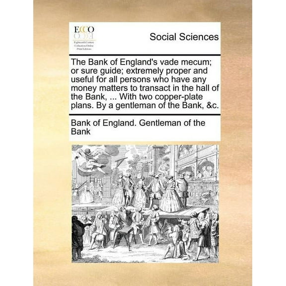 The Bank of England's Vade Mecum; Or Sure Guide; Extremely Proper and Useful for All Persons Who Have Any Money Matters , (Paperback)