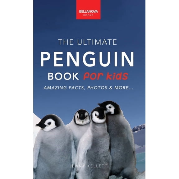 Animal Books for Kids Penguins The Ultimate Penguin Book for Kids: 100  Amazing Penguin Facts, Photos, Quiz   More, Book 4, (Hardcover)