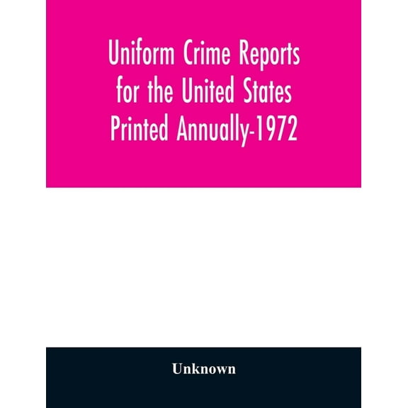 Uniform Crime Reports for the United States Printed Annually-1972, (Paperback)