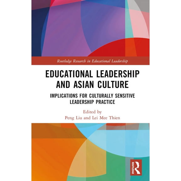 Routledge Research in Educational Leader Educational Leadership and Asian Culture: Culturally Sensitive Leadership Practice, (Hardcover)