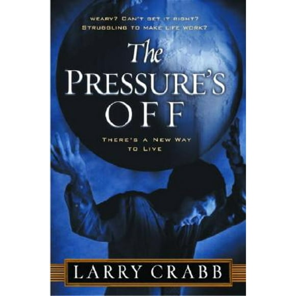 Pre-Owned The Pressure's Off: There's a New Way to Live (Paperback 9781578568451) by Lawrence J Crabb, Dr. Larry Crabb