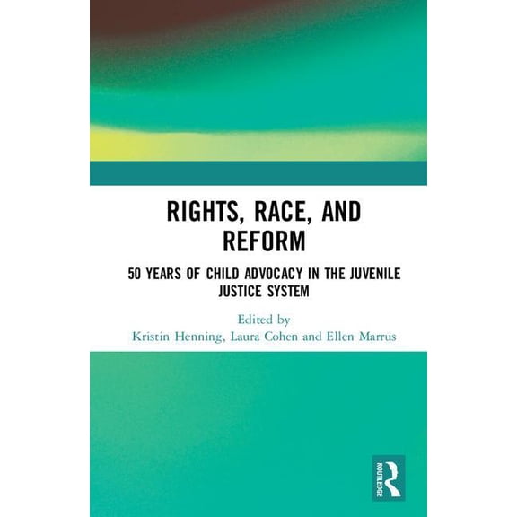 Rights, Race, and Reform: 50 Years of Child Advocacy in the Juvenile Justice System, (Hardcover)