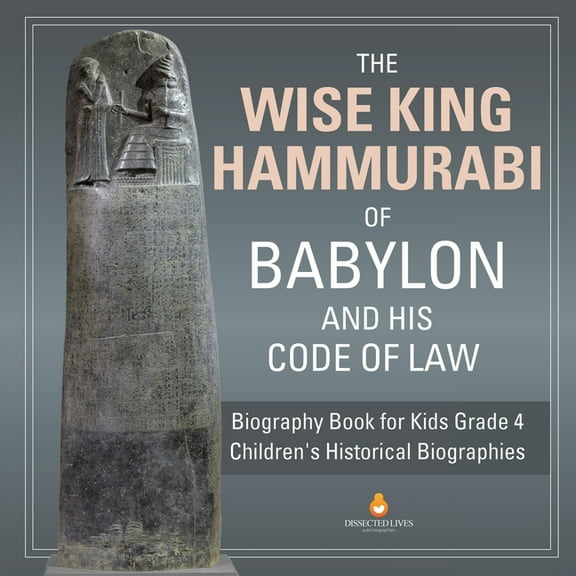 The Wise King Hammurabi of Babylon and His Code of Law Biography Book for Kids Grade 4 Children's Historical Biographies, (Paperback)