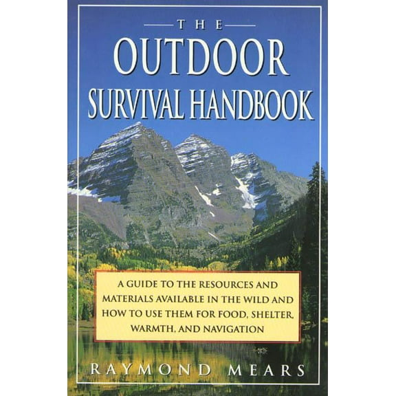 The Outdoor Survival Handbook: A Guide to the Resources & Material Available in the Wild & How to Use Them for F, (Paperback)