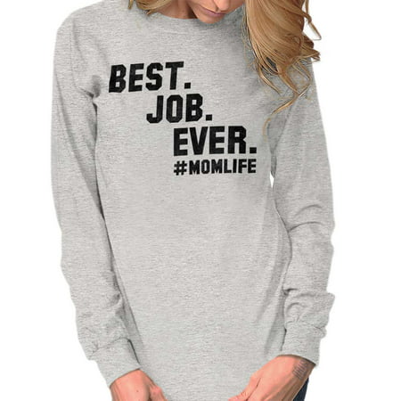 Brisco Brands Best Job Ever Mom Mothers Day Ladies Long Sleeve (Best Short Term Jobs)