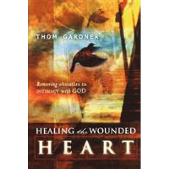 Pre-Owned Healing the Wounded Heart: Removing Obstacles to Intimacy with God (Paperback) 0768423260 9780768423266