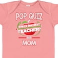 thumbnail image 4 of Inktastic Pop Quiz Mom Best Teacher Boys or Girls Baby Bodysuit, 4 of 5