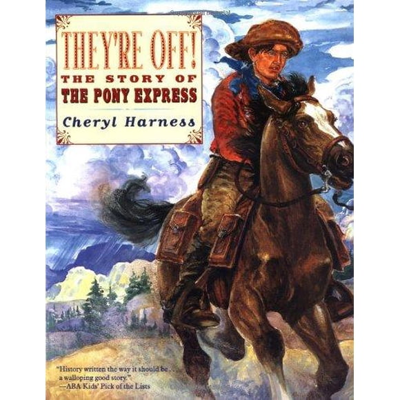 They're Off! The Story of the Pony Express By Cheryl Harness