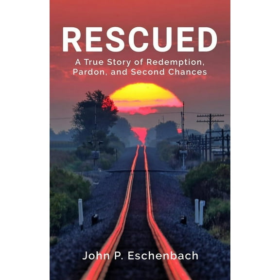 Rescued: A True Story of Redemption, Pardon, and Second Chances, (Paperback)