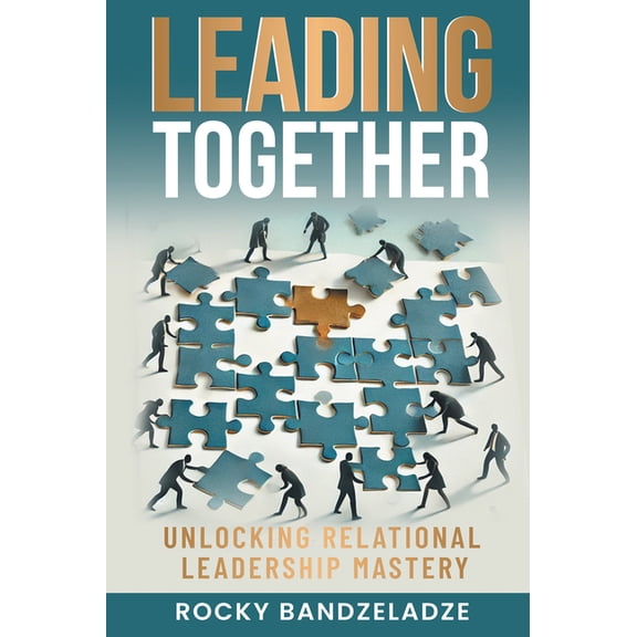 Leading Together: Unlocking Relational Leadership Mastery, (Paperback)