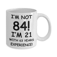 thumbnail image 2 of 84th birthday mug gifts , I'm not 84, I'm 21 with 63 Years Experience - White Coffee Mug Tea Cup 11 oz Gift, 2 of 2