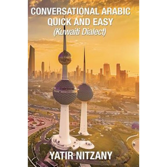 Pre-Owned Conversational Arabic Quick and Easy: : Kuwaiti Dialect: Gulf Arabic, Kuwait Gulf Dialect, Travel to Kuwait (Paperback)