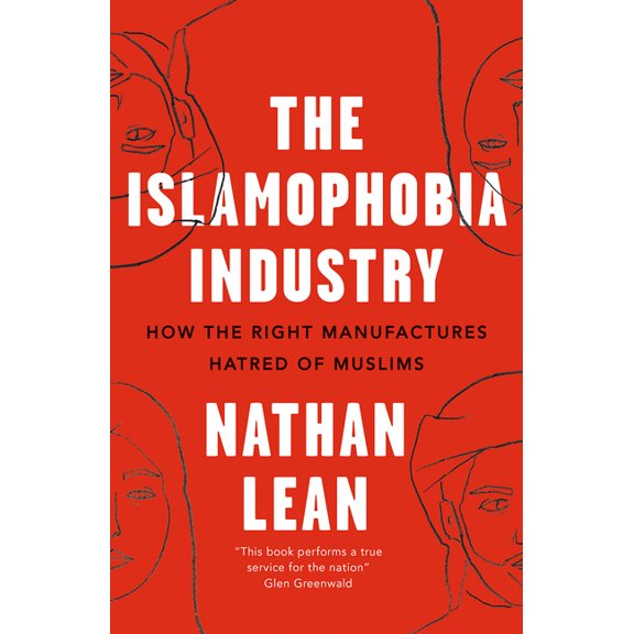 The Islamophobia Industry : How the Right Manufactures Hatred of Muslims (Edition 2) (Hardcover)