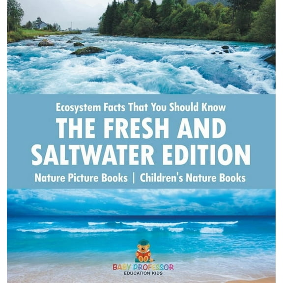 Ecosystem Facts That You Should Know - The Fresh and Saltwater Edition - Nature Picture Books Children's Nature Books, (Hardcover)