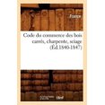 thumbnail image 1 of Code Du Commerce Des Bois Carres, Charpente, Sciage (Ed.1840-1847), 1 of 1