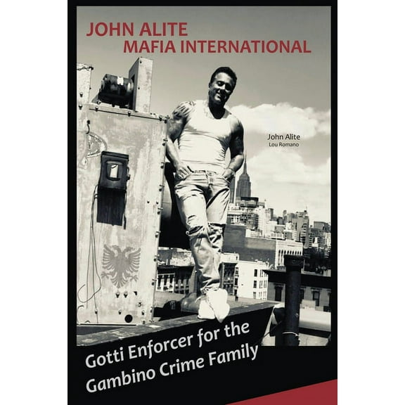 John Alite MAFIA INTERNATIONAL: Gotti Enforcer for the Gambino Crime Family, (Paperback)