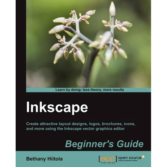 Inkscape Beginner's Guide: Create attractive layout designs, logos, brochures, icons, and more using the Inkscape vector, (Paperback)