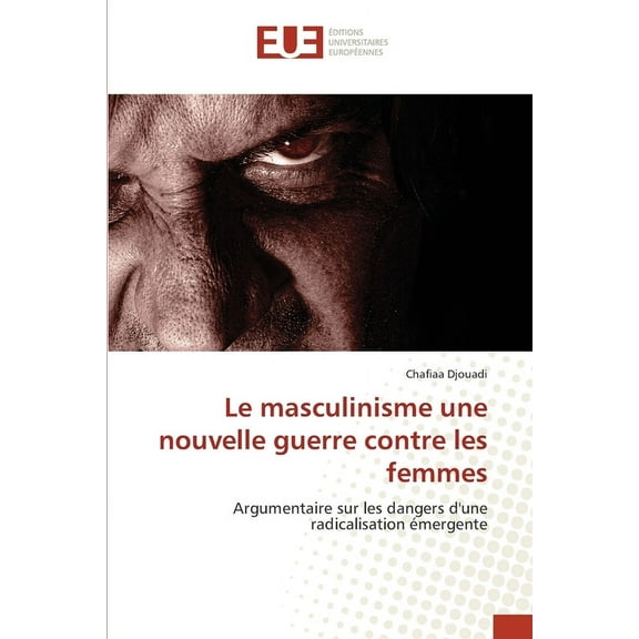 Le masculinisme une nouvelle guerre contre les femmes, (Paperback)