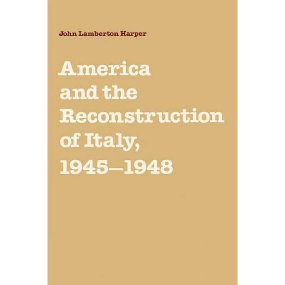 America and the Reconstruction of Italy, 1945 1948, (Paperback)