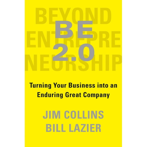 Be 2.0 (Beyond Entrepreneurship 2.0): Turning Your Business Into an Enduring Great Company, (Hardcover)