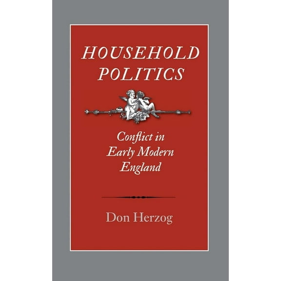 Household Politics: Conflict in Early Modern England, (Hardcover)