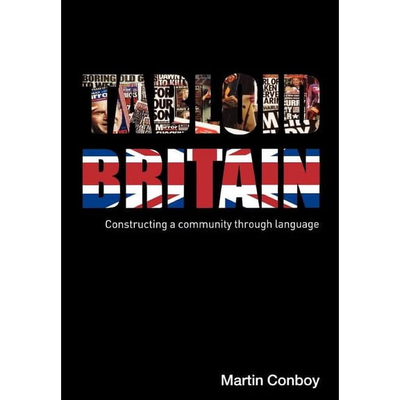 Tabloid Britain: Constructing a Community through Language, (Paperback)
