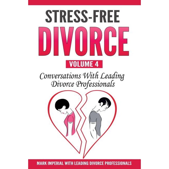 Stress-Free Divorce: Stress-Free Divorce Volume 04: Conversations With Leading Divorce Professionals (Paperback)