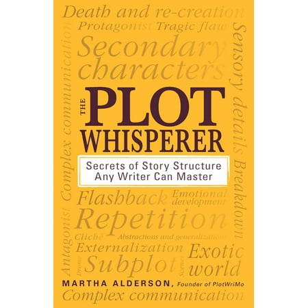 The Plot Whisperer : Secrets of Story Structure Any Writer Can