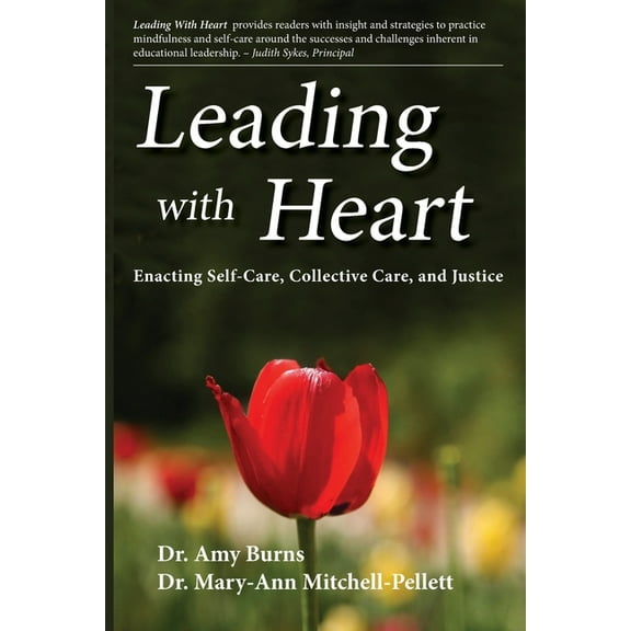 Leading with Heart: Enacting Self-Care, Collective Care, and Justice, (Paperback)