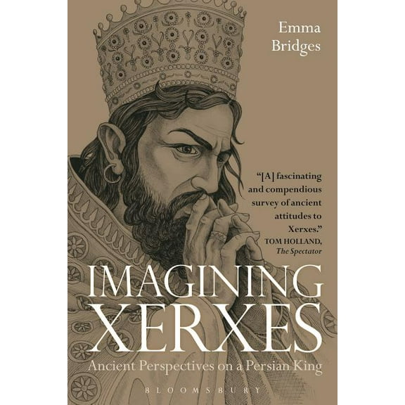 Bloomsbury Studies in Classical Receptio Imagining Xerxes: Ancient Perspectives on a Persian King, Book 1, (Paperback)