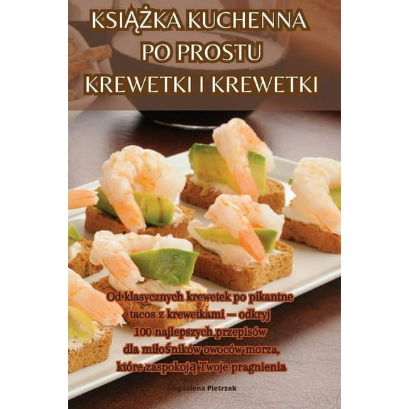 KsiĄŻka Kuchenna Po Prostu Krewetki I Krewetki, (Paperback)