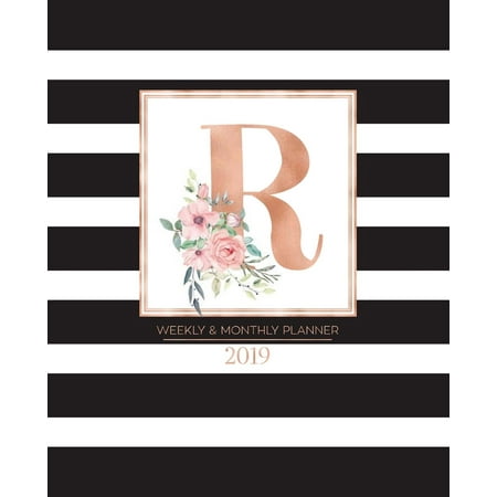 Weekly & Monthly Planner 2019 : Black and White Stripes with Rose Gold Monogram Letter R and Pink Flowers (7.5 X 9.25