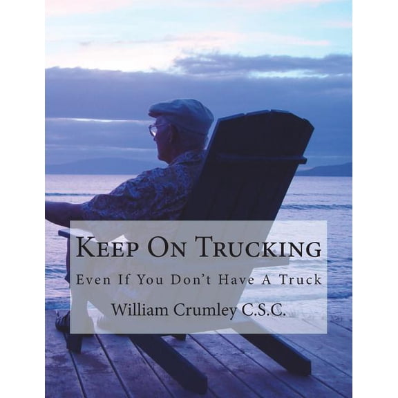 Keep On Trucking: Even If You Don't Have A Truck, (Paperback)