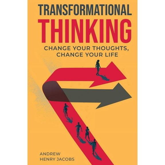 Transformational Thinking: Change Your Thoughts, Change Your Life, (Paperback)