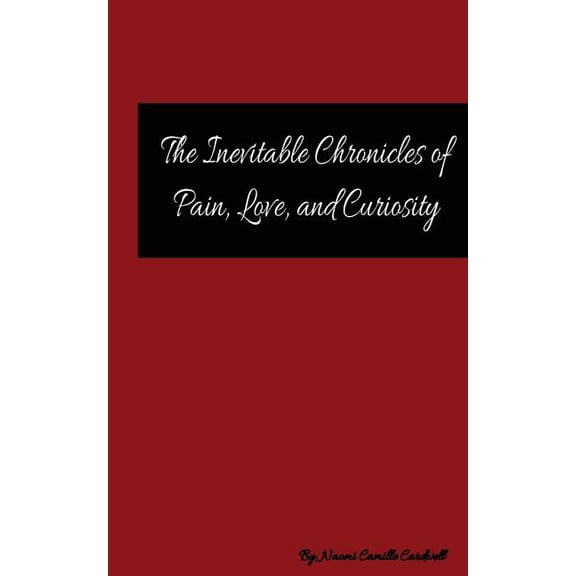 The Inevitable Chronicles of Pain, Love, and Curiosity (Paperback)