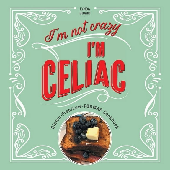 I'm Not Crazy, I'm Celiac: Gluten-Free/Low-Fodmap Cookbook, (Paperback)