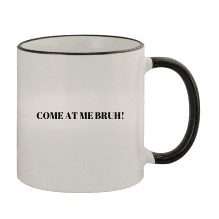 

Come At Me Bruh! - 11oz Colored Handle and Rim Coffee Mug Black