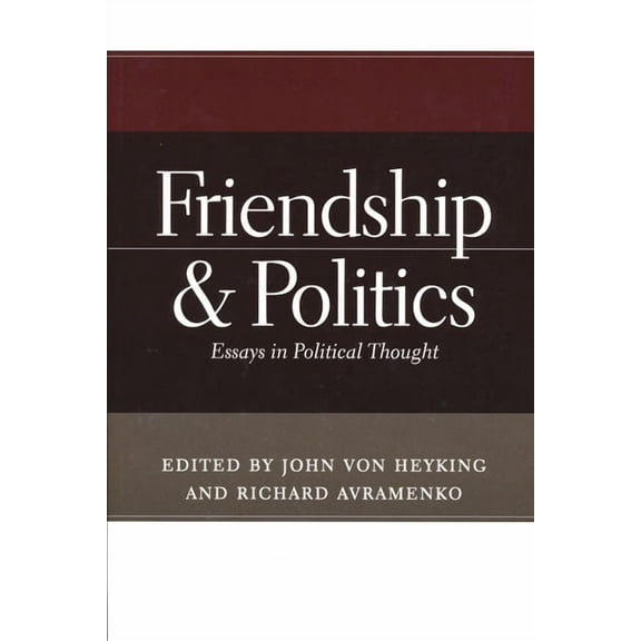 Friendship & Politics: Essays in Political Thought, (Paperback)