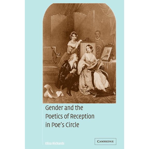 Cambridge Studies in American Literature Gender and the Poetics of Reception in Poe's Circle, Book 144, (Paperback)