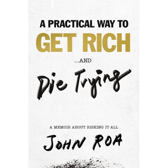 A Practical Way to Get Rich . . . and Die Trying (Hardcover)