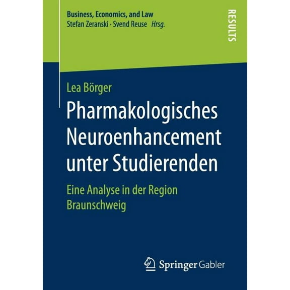 Business, Economics, and Law Pharmakologisches Neuroenhancement Unter Studierenden: Eine Analyse in Der Region Braunschweig, (Paperback)