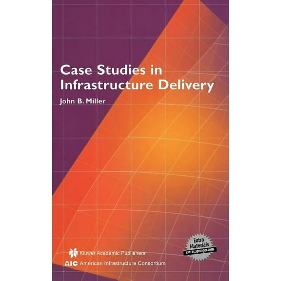 Infrastructure Systems: Delivery and Fin Case Studies in Infrastructure Delivery, Book 102, (Hardcover)