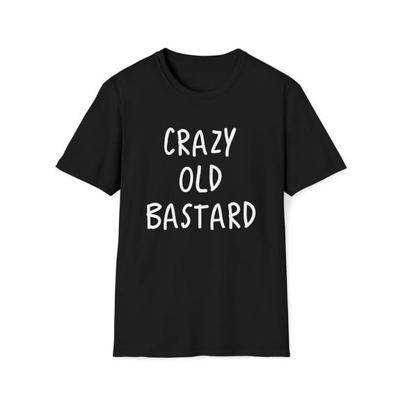 Funny T-Shirt, Crazy Old Bastard Tee Shirt, Funny Sarcastic Gift For Men
