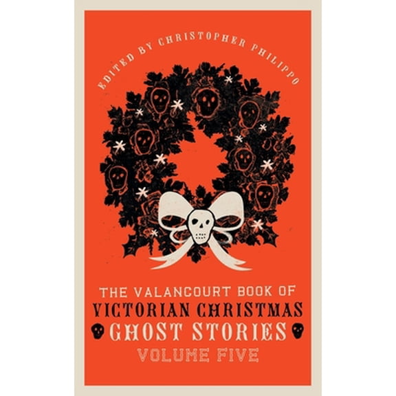 Pre-Owned The Valancourt Book of Victorian Christmas Ghost Stories, Volume Five (Paperback) 1954321538 9781954321533