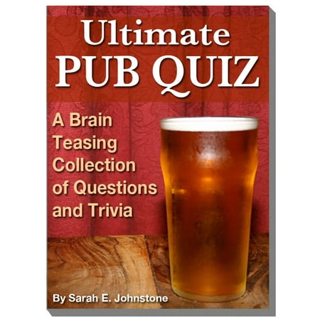 Ultimate Pub Quiz: A Brain Teasing Collection of Trivia Questions and Answers -