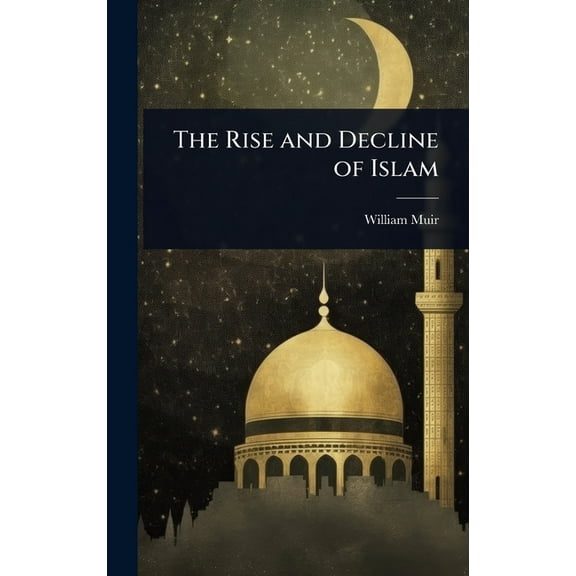 The Rise and Decline of Islam, (Hardcover)